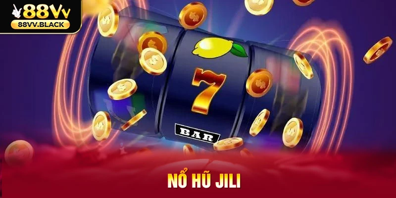 Các thông tin chi tiết về Nổ hũ Jili dành cho tân binh