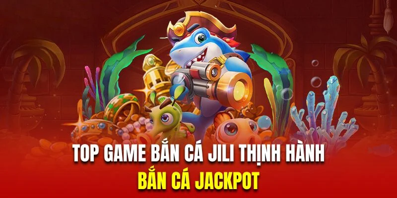 Săn cá Jackpot đem đến hệ thống thưởng bùng nổ